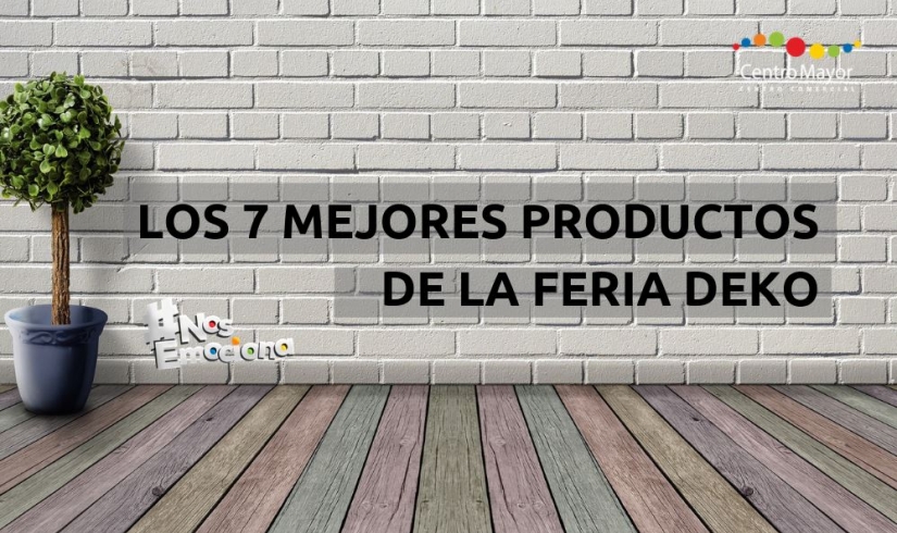 LOS 7 MEJORES PRODUCTOS DE LA FERIA DEKO	